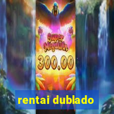 rentai dublado